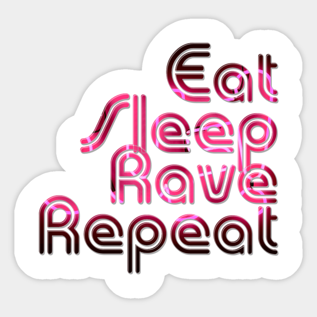 Eat Sleep Rave Repeat Eat Sleep Rave Repeat Sticker TeePublic